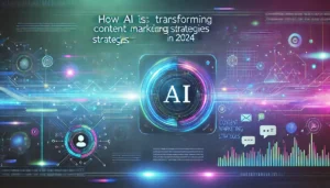Read more about the article How AI Is Transforming Content Marketing Strategies In 2024